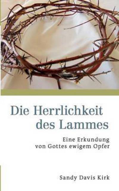 Cover for Dr Sandy Davis Kirk · Die Herrlichkeit Des Lammes (Taschenbuch) (2015)