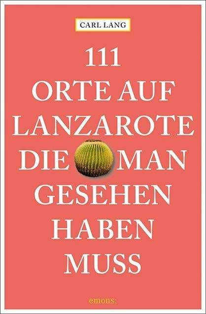 Cover for Lang · 111 Orte auf Lanzarote, die man ge (Book)