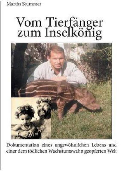 Vom Tierfänger zum Inselkönig - Stummer - Books - - 9783743191365 - September 26, 2017