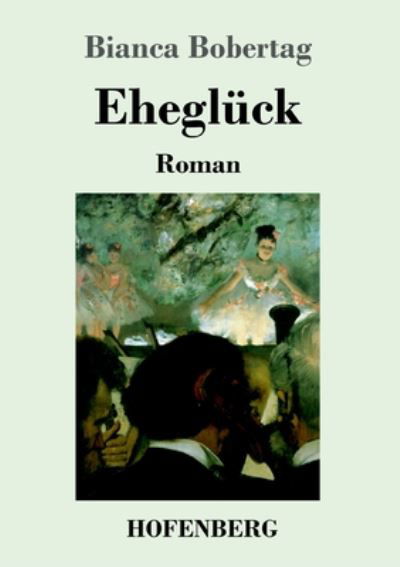 Cover for Bianca Bobertag · Ehegluck: Roman (Pocketbok) (2020)