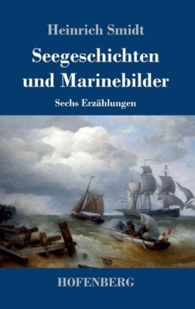 Cover for Heinrich Smidt · Seegeschichten und Marinebilder (Inbunden Bok) (2021)