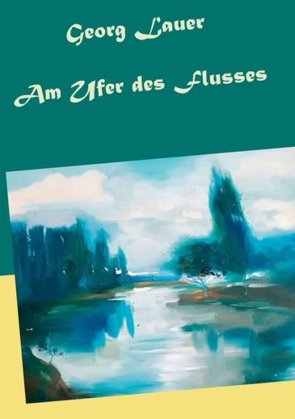 Cover for Georg Lauer · Am Ufer des Flusses (Paperback Book) (2019)
