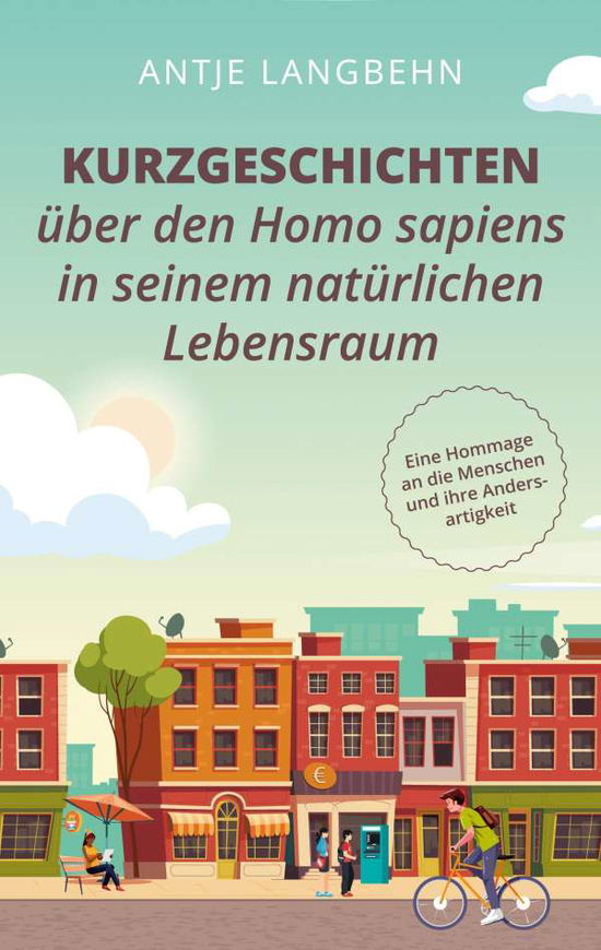 Cover for Antje Langbehn · Kurzgeschichten uber den Homo sapiens in seinem naturlichen Lebensraum: Eine Hommage an die Menschen und ihre Andersartigkeit (Paperback Book) (2020)