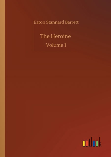 Cover for Eaton Stannard Barrett · The Heroine: Volume 1 (Paperback Book) (2020)