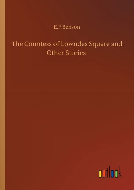 The Countess of Lowndes Square and Other Stories - E F Benson - Livros - Outlook Verlag - 9783752353365 - 27 de julho de 2020