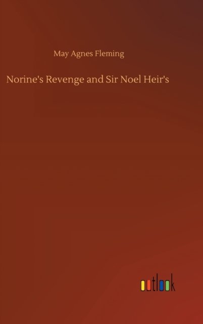 Cover for May Agnes Fleming · Norine's Revenge and Sir Noel Heir's (Gebundenes Buch) (2020)