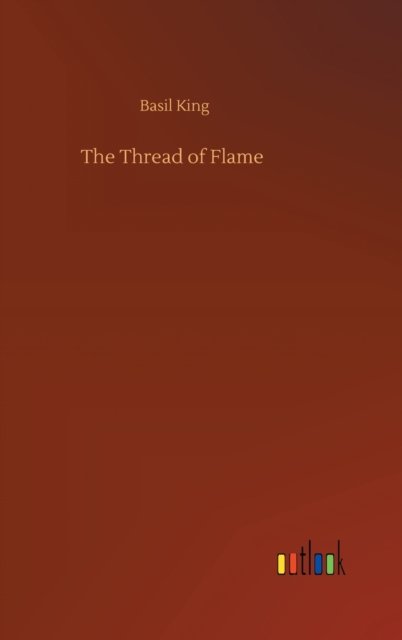 Cover for Basil King · The Thread of Flame (Hardcover Book) (2020)