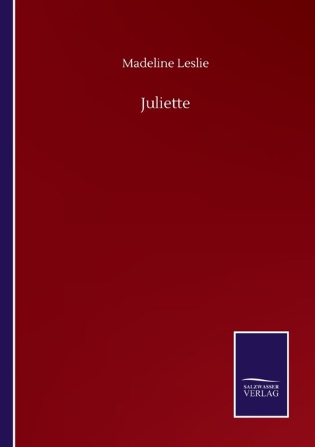 Juliette - Madeline Leslie - Bøger - Salzwasser-Verlag Gmbh - 9783752506365 - 23. september 2020