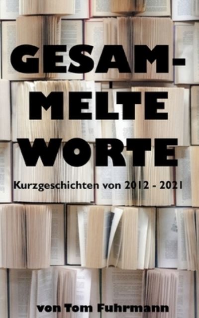 Cover for Tom Fuhrmann · Gesammelte Worte (Paperback Book) (2021)