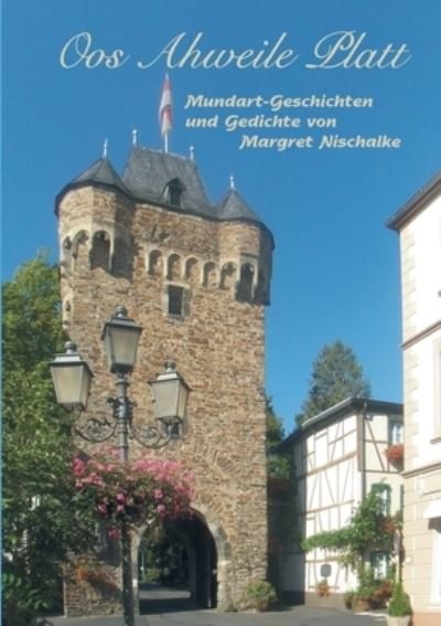 Cover for Nischalke Margret Nischalke · Oos Ahweile Platt: Mundart-Geschichten und Gedichte von Margret Nischalke (Paperback Book) (2022)
