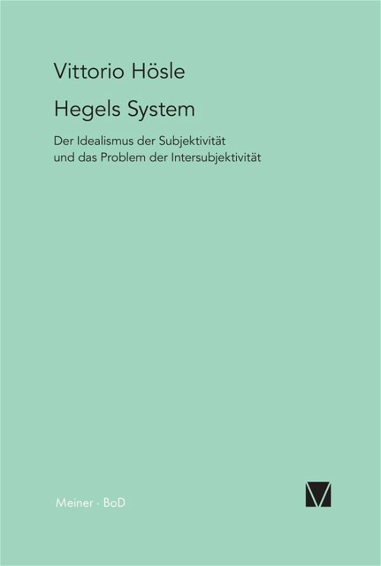 Hegels System - Vittorio Hösle - Boeken - Felix Meiner Verlag - 9783787313365 - 1998