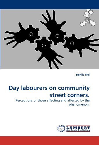 Day Labourers on Community Street Corners.: Perceptions of Those Affecting and Affected by the Phenomenon. - Dehlia Nel - Bøger - LAP Lambert Academic Publishing - 9783838356365 - 6. juli 2010