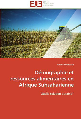 Cover for Arsène Domboué · Démographie et Ressources Alimentaires en Afrique Subsaharienne: Quelle Solution Durable? (Paperback Book) [French edition] (2018)