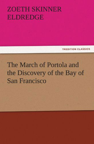 Cover for Zoeth Skinner Eldredge · The March of Portola and the Discovery of the Bay of San Francisco (Tredition Classics) (Paperback Book) (2011)
