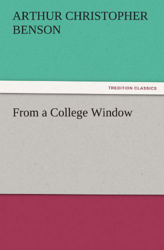 From a College Window (Tredition Classics) - Arthur Christopher Benson - Livros - tredition - 9783842456365 - 17 de novembro de 2011