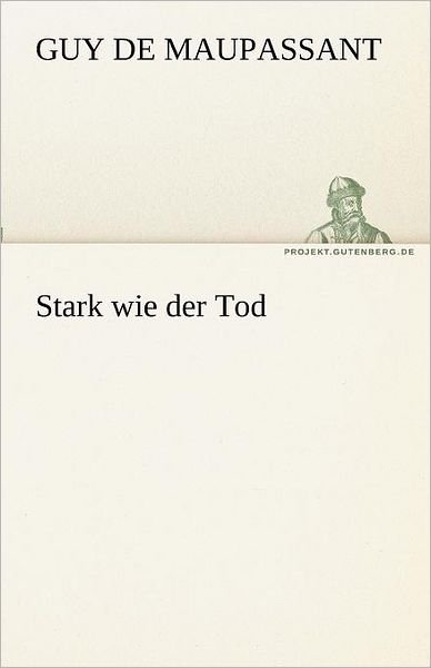 Cover for Guy De Maupassant · Stark Wie Der Tod (Tredition Classics) (German Edition) (Paperback Bog) [German edition] (2012)