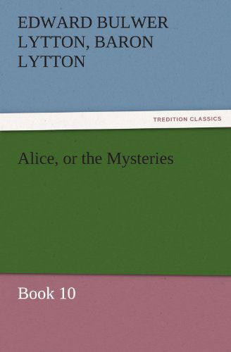 Cover for Baron Lytton Edward Bulwer Lytton · Alice, or the Mysteries  -  Book 10 (Tredition Classics) (Paperback Book) (2011)