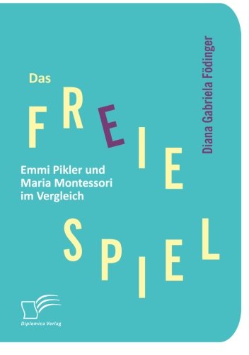 Cover for Diana Gabriela Födinger · Das Freie Spiel: Emmi Pikler Und Maria Montessori Im Vergleich (Paperback Book) [German edition] (2017)