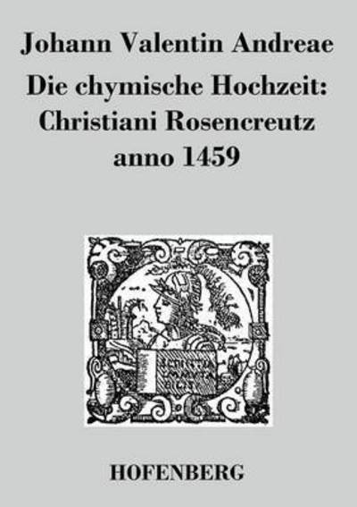 Cover for Johann Valentin Andreae · Die Chymische Hochzeit: Christiani Rosencreutz Anno 1459 (Pocketbok) (2017)