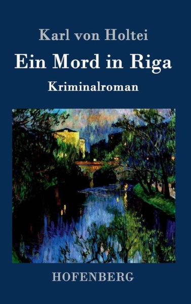 Cover for Karl Von Holtei · Ein Mord in Riga (Gebundenes Buch) (2015)