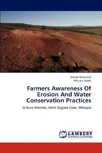 Cover for Yiftusira Addis · Farmers Awareness of Erosion and Water Conservation Practices: in Bure Woreda, West Gojjam Zone, Ethiopia (Taschenbuch) (2013)