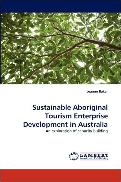 Cover for Leanne Baker · Sustainable Aboriginal Tourism Enterprise Development in Australia: an Exploration of Capacity Building (Pocketbok) (2010)