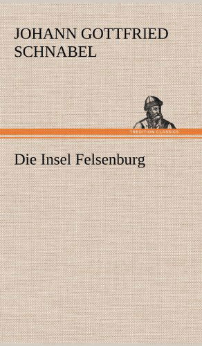 Cover for Johann Gottfried Schnabel · Die Insel Felsenburg (Hardcover Book) [German edition] (2012)