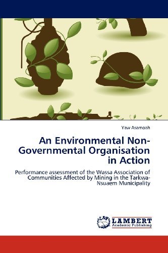 Cover for Yaw Asamoah · An Environmental Non-governmental Organisation in Action: Performance Assessment of the Wassa Association of Communities Affected by Mining in the Tarkwa-nsuaem Municipality (Paperback Book) (2012)