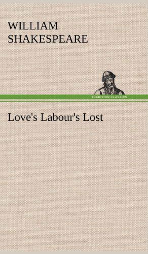 Love's Labour's Lost - William Shakespeare - Bøger - TREDITION CLASSICS - 9783849176365 - 6. december 2012