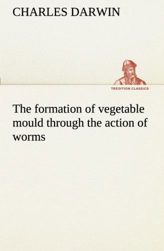 The formation of vegetable mould - Darwin - Książki - tredition - 9783849189365 - 12 stycznia 2013