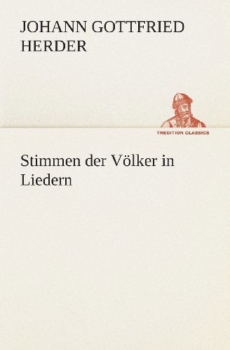 Cover for Johann Gottfried Herder · Stimmen Der Völker in Liedern (Tredition Classics) (German Edition) (Taschenbuch) [German edition] (2013)