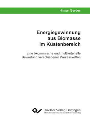 Cover for Hilmar Gerdes · Energiegewinnung aus Biomasse im Küstenbereich. Eine ökonomische und multikriterielle Bewertung verschiedener Prozessketten (Paperback Book) (2013)