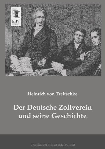 Cover for Heinrich Von Treitschke · Der Deutsche Zollverein Und Seine Geschichte (Taschenbuch) [German edition] (2013)