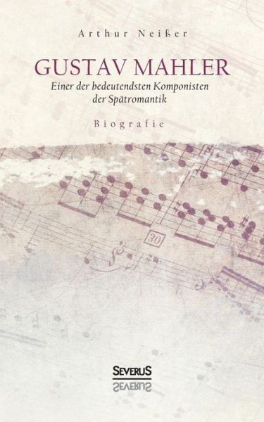Cover for Arthur Neisser · Gustav Mahler. Biografie: Einer der bedeutendsten Komponisten der Spatromantik (Paperback Book) (2021)