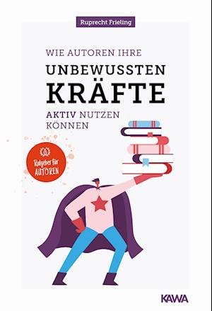 Cover for Wilhelm Ruprecht Frieling · Wie Autoren ihre unbewussten Kräfte aktiv nutzen können (Book) (2022)