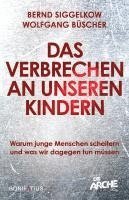 Cover for Siggelkow, Bernd; BÃ¼scher, Wolfgang · Das Verbrechen An Unseren Kindern (Book)