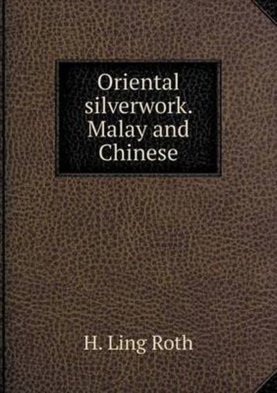 Cover for H Ling Roth · Oriental Silverwork. Malay and Chinese (Paperback Book) (2015)