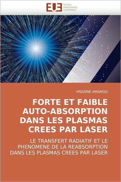 Cover for Hssaïne Amamou · Forte et Faible Auto-absorption Dans Les Plasmas Crees Par Laser: Le Transfert Radiatif et Le Phenomene De La Reabsorption Dans Les Plasmas Crees Par Laser (Paperback Book) [French edition] (2018)