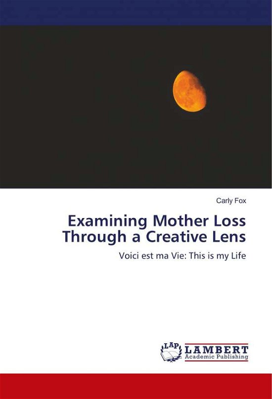 Examining Mother Loss Through a Cre - Fox - Bøker -  - 9786139847365 - 31. mai 2018