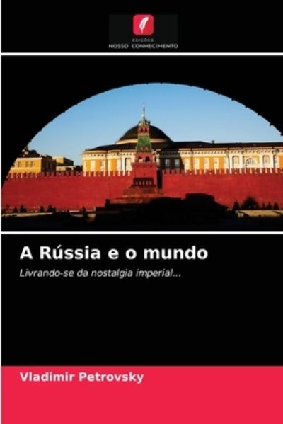 A Russia e o mundo - Vladimir Petrovsky - Books - Edicoes Nosso Conhecimento - 9786203056365 - April 8, 2021
