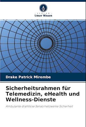 Cover for Drake Patrick Mirembe · Sicherheitsrahmen für Telemedizin, eHealth und Wellness-Dienste (Paperback Book) (2021)
