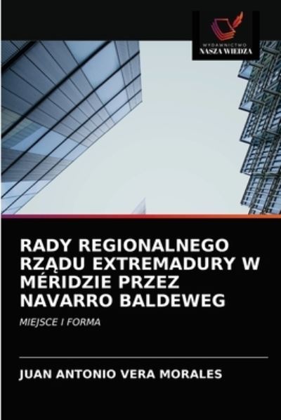 Cover for Juan Antonio Vera Morales · Rady Regionalnego Rz?du Extremadury W Meridzie Przez Navarro Baldeweg (Paperback Book) (2021)