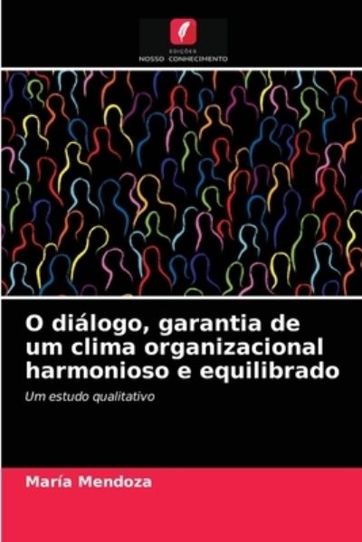 Cover for Maria Mendoza · O dialogo, garantia de um clima organizacional harmonioso e equilibrado (Paperback Book) (2021)