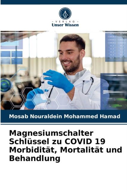 Cover for Mosab Nouraldein Mohammed Hamad · Magnesiumschalter Schlussel zu COVID 19 Morbiditat, Mortalitat und Behandlung (Paperback Book) (2021)