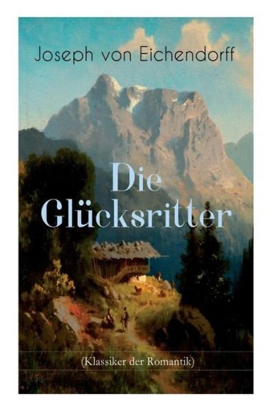 Cover for Joseph von Eichendorff · Die Gl cksritter (Klassiker der Romantik) (Taschenbuch) (2018)