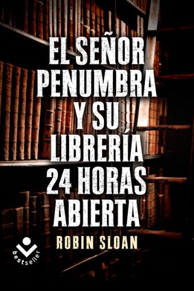 Cover for Robin Sloan · Sr. Penumbra Y Su Libreria 24 Horas Abierta, El (Rocabolsillo Ficcion) (Spanish Edition) (Paperback Book) [Spanish, Tra edition] (2014)