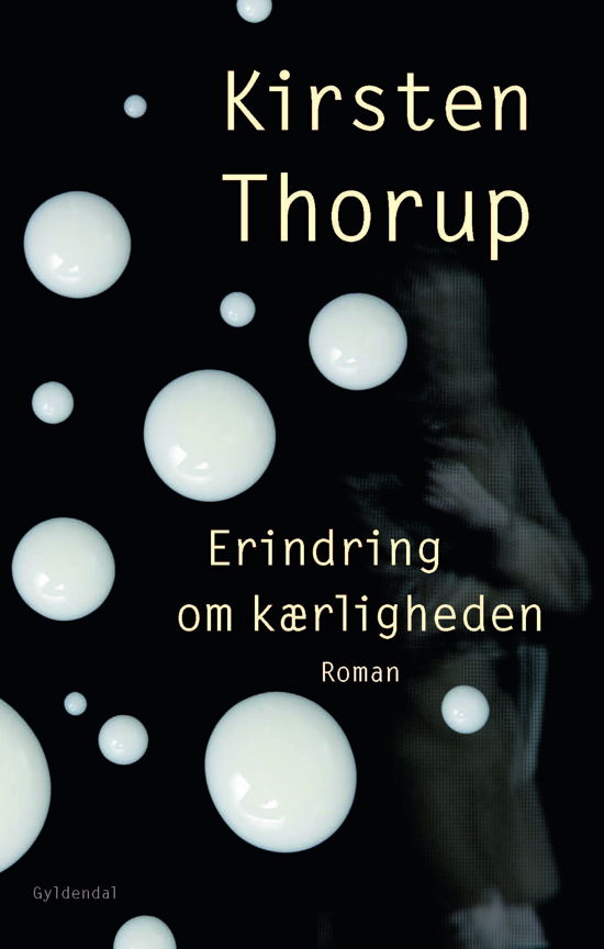 Erindring Om Kærligheden - Kirsten Thorup - Kirjat - Gyldendal - 9788702171365 - keskiviikko 13. huhtikuuta 2016