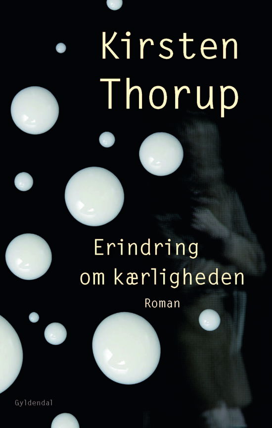 Erindring Om Kærligheden - Kirsten Thorup - Bøker - Gyldendal - 9788702171365 - 13. april 2016