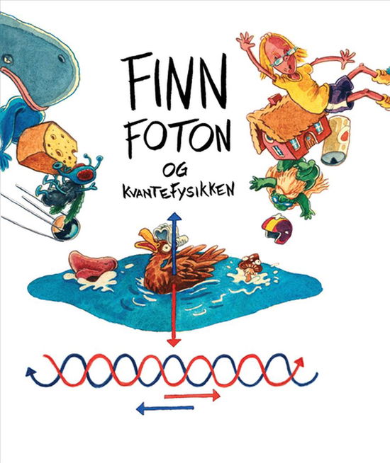 Finn Foton og Kvantefysikken - Jan Egesborg, Johannes Töws, Pia Bertelsen - Livros - Polyteknisk Forlag - 9788750211365 - 11 de abril de 2018