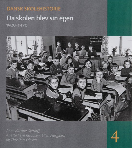 Cover for Anne Katrine Gjerløff, Anette Faye Jacobsen, Ellen Nørgaard, Christian Ydesen · Dansk skolehistorie 4: Da skolen blev sin egen (Bound Book) [1st edition] [Indbundet] (2014)